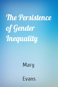 The Persistence of Gender Inequality