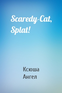 Scaredy-Cat, Splat!