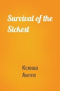 Survival of the Sickest