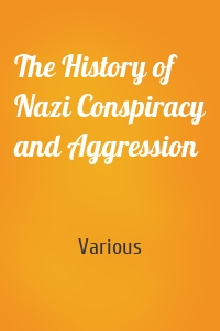 The History of Nazi Conspiracy and Aggression
