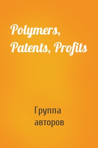 Polymers, Patents, Profits