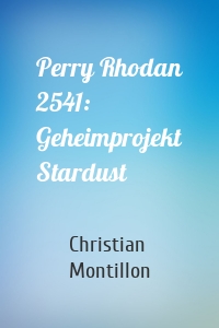 Perry Rhodan 2541: Geheimprojekt Stardust