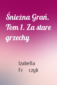 Śnieżna Grań. Tom 1. Za stare grzechy