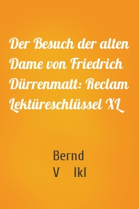 Der Besuch der alten Dame von Friedrich Dürrenmatt: Reclam Lektüreschlüssel XL