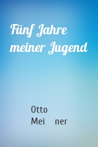 Fünf Jahre meiner Jugend