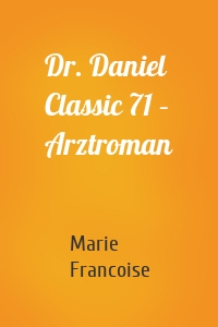 Dr. Daniel Classic 71 – Arztroman