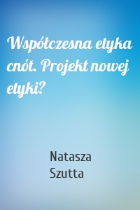 Współczesna etyka cnót. Projekt nowej etyki?