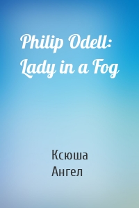 Philip Odell: Lady in a Fog