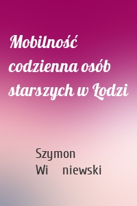 Mobilność codzienna osób starszych w Łodzi