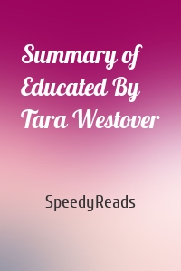Summary of Educated By Tara Westover