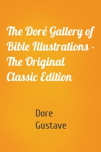 The Doré Gallery of Bible Illustrations - The Original Classic Edition