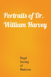 Portraits of Dr. William Harvey