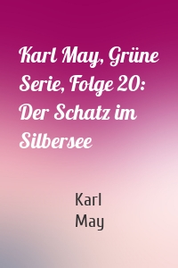 Karl May, Grüne Serie, Folge 20: Der Schatz im Silbersee