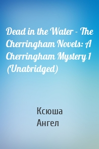 Dead in the Water - The Cherringham Novels: A Cherringham Mystery 1 (Unabridged)