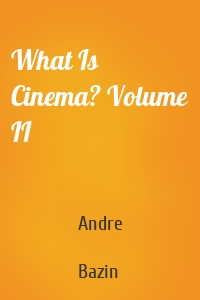 What Is Cinema? Volume II