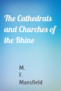 The Cathedrals and Churches of the Rhine