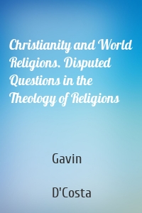 Christianity and World Religions. Disputed Questions in the Theology of Religions