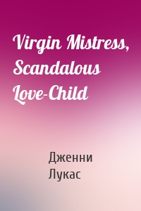 Virgin Mistress, Scandalous Love-Child