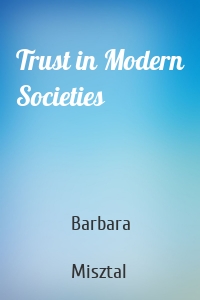 Trust in Modern Societies