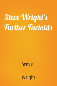 Steve Wright’s Further Factoids