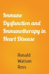 Immune Dysfunction and Immunotherapy in Heart Disease