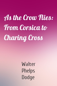 As the Crow Flies: From Corsica to Charing Cross