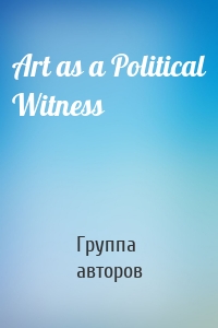 Art as a Political Witness