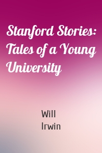 Stanford Stories: Tales of a Young University