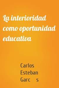 La interioridad como oportunidad educativa