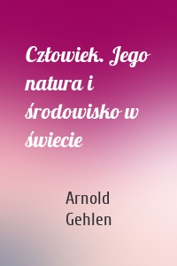 Człowiek. Jego natura i środowisko w świecie