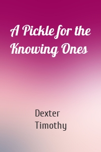 A Pickle for the Knowing Ones