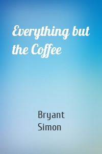 Everything but the Coffee