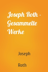 Joseph Roth - Gesammelte Werke