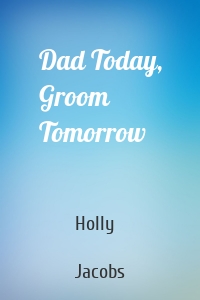 Dad Today, Groom Tomorrow