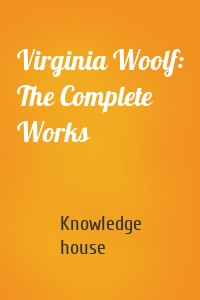 Virginia Woolf: The Complete Works