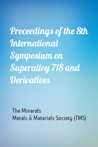 Proceedings of the 8th International Symposium on Superalloy 718 and Derivatives