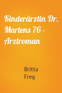 Kinderärztin Dr. Martens 76 – Arztroman