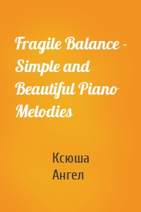 Fragile Balance - Simple and Beautiful Piano Melodies
