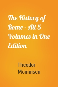 The History of Rome - All 5 Volumes in One Edition