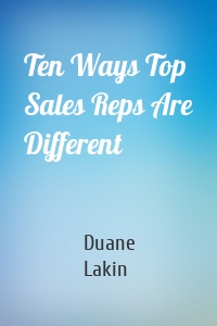 Ten Ways Top Sales Reps Are Different