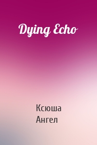 Dying Echo