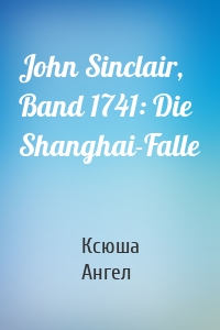 John Sinclair, Band 1741: Die Shanghai-Falle