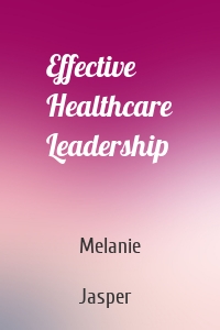 Effective Healthcare Leadership