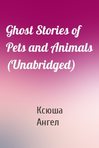 Ghost Stories of Pets and Animals (Unabridged)