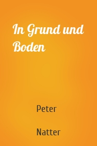 In Grund und Boden