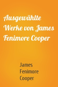 Ausgewählte Werke von James Fenimore Cooper