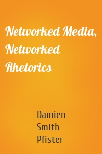 Networked Media, Networked Rhetorics