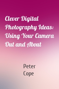 Clever Digital Photography Ideas: Using Your Camera Out and About