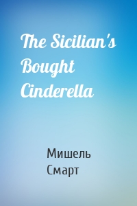 The Sicilian's Bought Cinderella