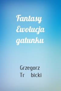 Fantasy Ewolucja gatunku